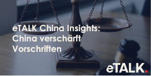 Read more about the article eTALK China Insights: China Verschärft Vorschriften