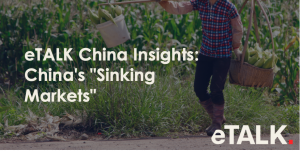 Read more about the article eTALK China Insights: China’s “Sinking Markets”