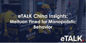 Read more about the article eTALK China Insights: Meituan Fined for Monopolistic Behavior
