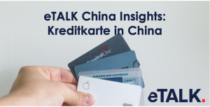 Read more about the article eTALK China Insights: Kreditkarte in China