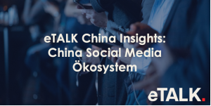 Read more about the article eTALK China Insights: China Social Media Ökosystem