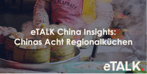 Read more about the article eTALK China Insights: Chinas Acht Regionalküchen