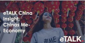 Read more about the article eTALK China Insight: China’s Me-Economy