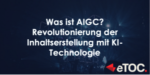 Read more about the article Was ist AIGC? Revolutionierung der Inhaltserstellung mit KI-Technologie