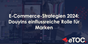 Read more about the article E-Commerce-Strategien 2024: Douyins einflussreiche Rolle für Marken